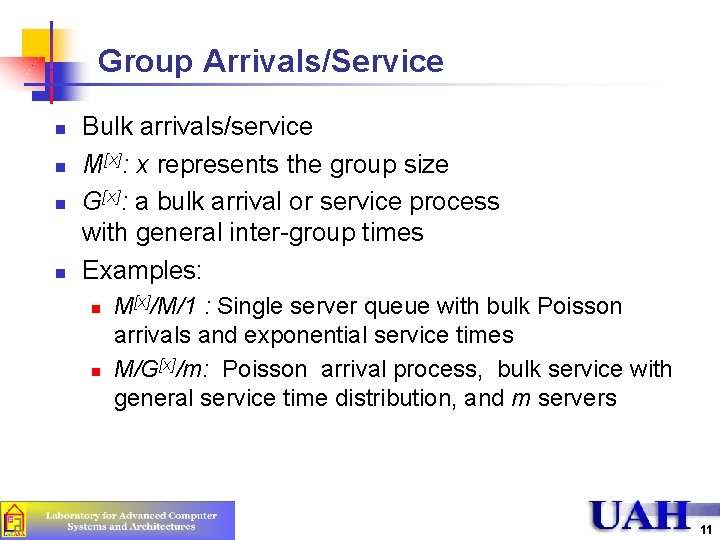 Group Arrivals/Service n n Bulk arrivals/service M[x]: x represents the group size G[x]: a