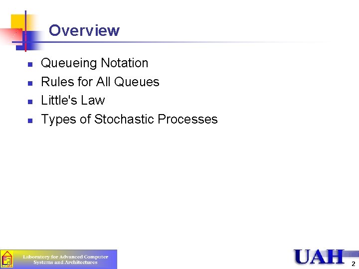 Overview n n Queueing Notation Rules for All Queues Little's Law Types of Stochastic