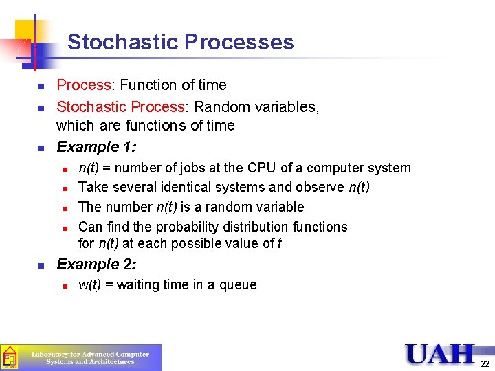 Stochastic Processes n n n Process: Function of time Stochastic Process: Random variables, which