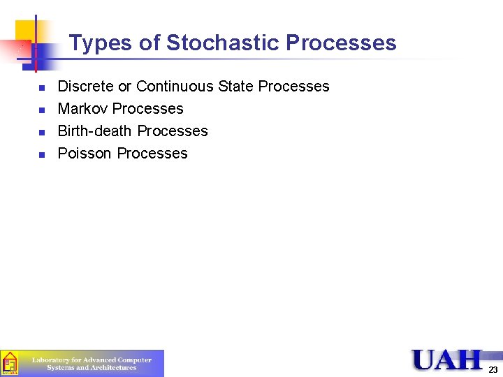 Types of Stochastic Processes n n Discrete or Continuous State Processes Markov Processes Birth-death