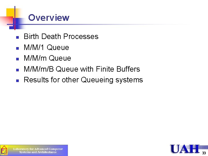 Overview n n n Birth Death Processes M/M/1 Queue M/M/m/B Queue with Finite Buffers