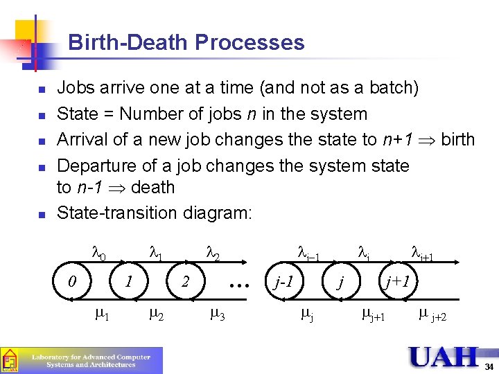 Birth-Death Processes n n n Jobs arrive one at a time (and not as