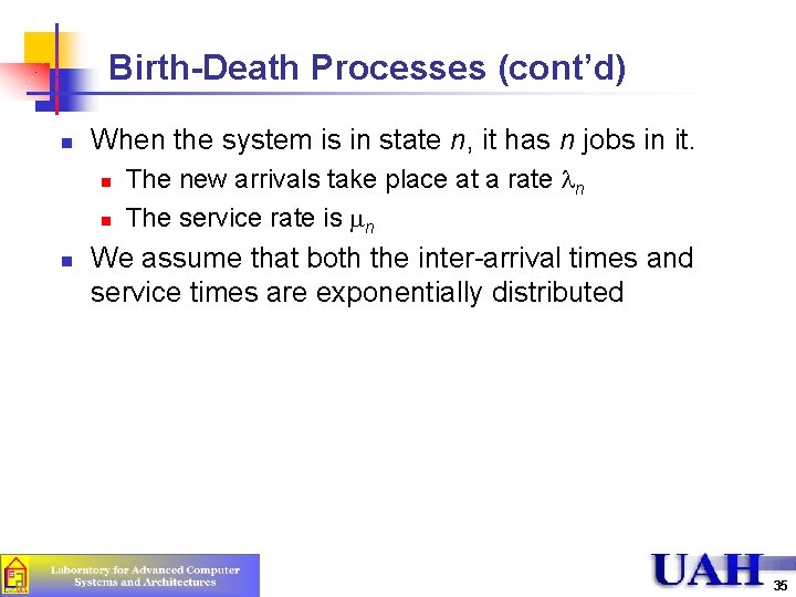 Birth-Death Processes (cont’d) n When the system is in state n, it has n