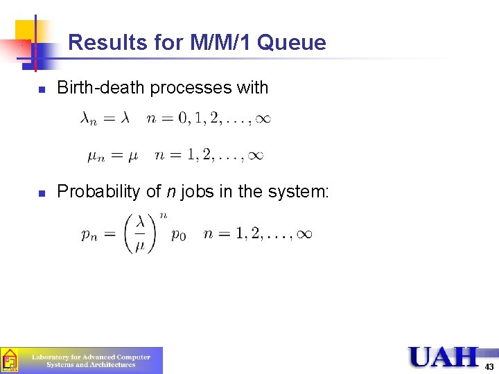 Results for M/M/1 Queue n Birth-death processes with n Probability of n jobs in