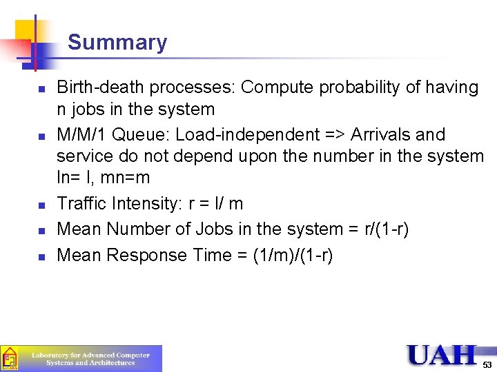 Summary n n n Birth-death processes: Compute probability of having n jobs in the