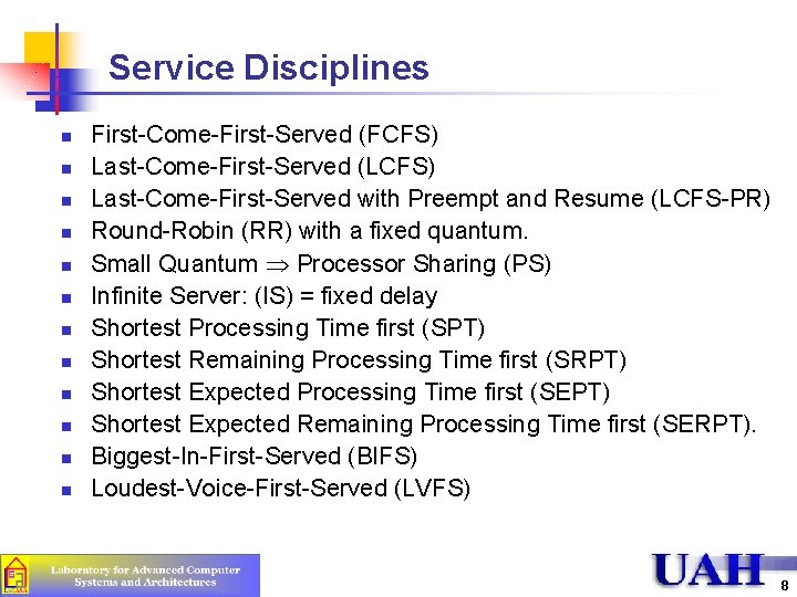 Service Disciplines n n n First-Come-First-Served (FCFS) Last-Come-First-Served (LCFS) Last-Come-First-Served with Preempt and Resume