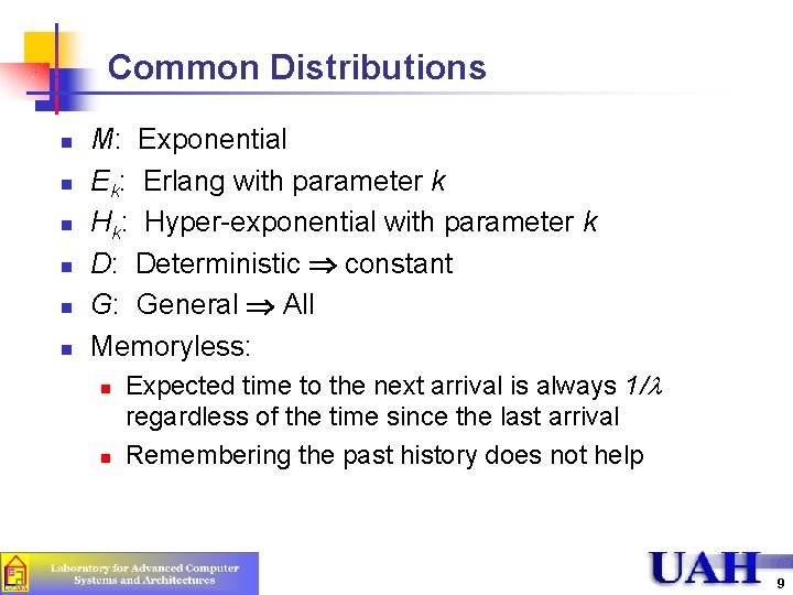 Common Distributions n n n M: Exponential Ek: Erlang with parameter k Hk: Hyper-exponential