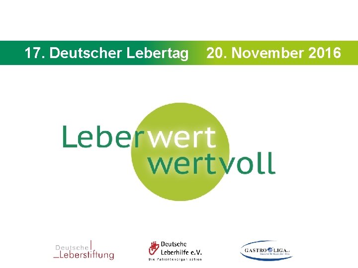 17. Deutscher Lebertag - 20. November 2016 17. Deutscher Lebertag 20. November 2016 