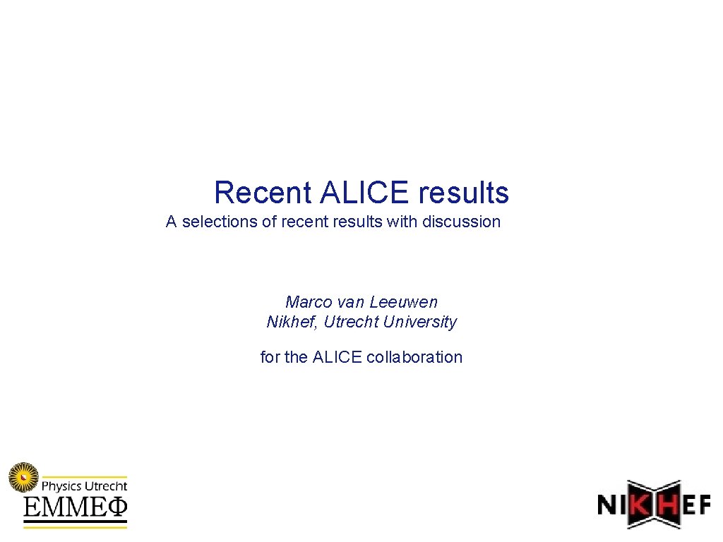 Recent ALICE results A selections of recent results with discussion Marco van Leeuwen Nikhef,