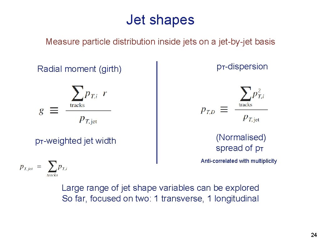 Jet shapes Measure particle distribution inside jets on a jet-by-jet basis Radial moment (girth)