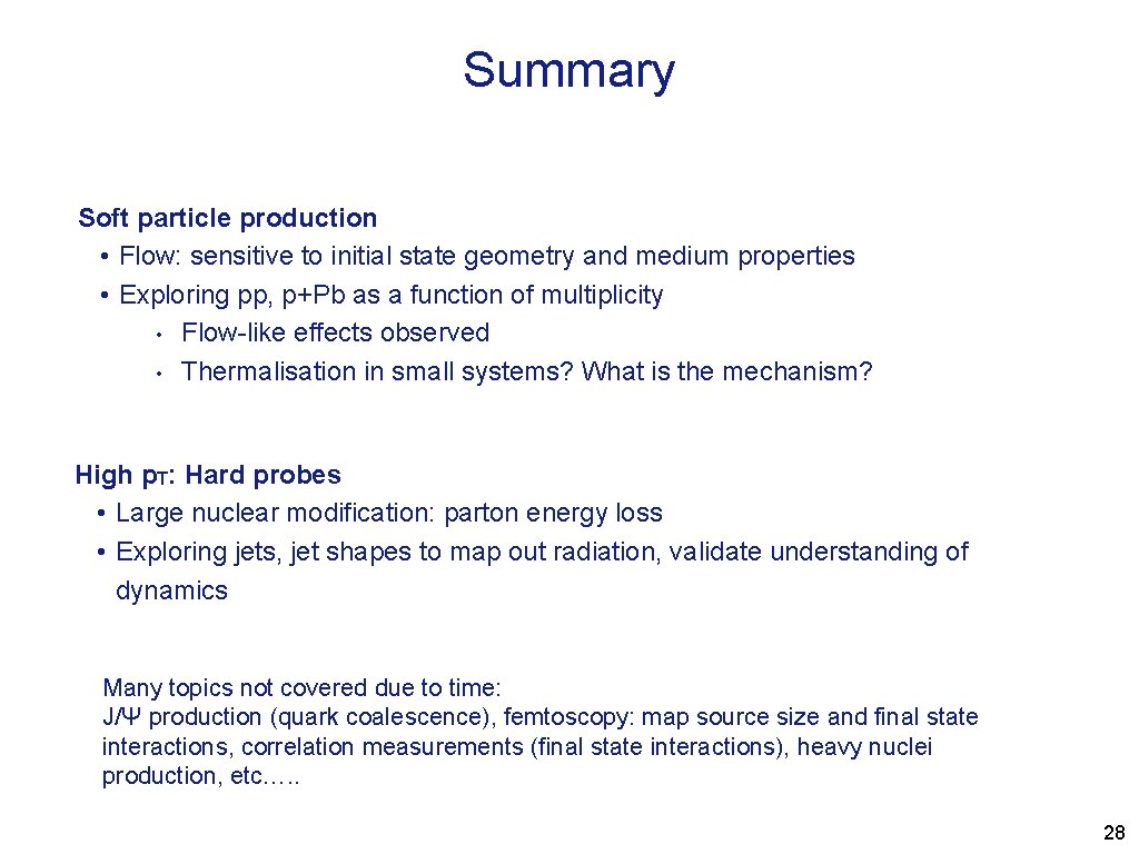 Summary Soft particle production • Flow: sensitive to initial state geometry and medium properties