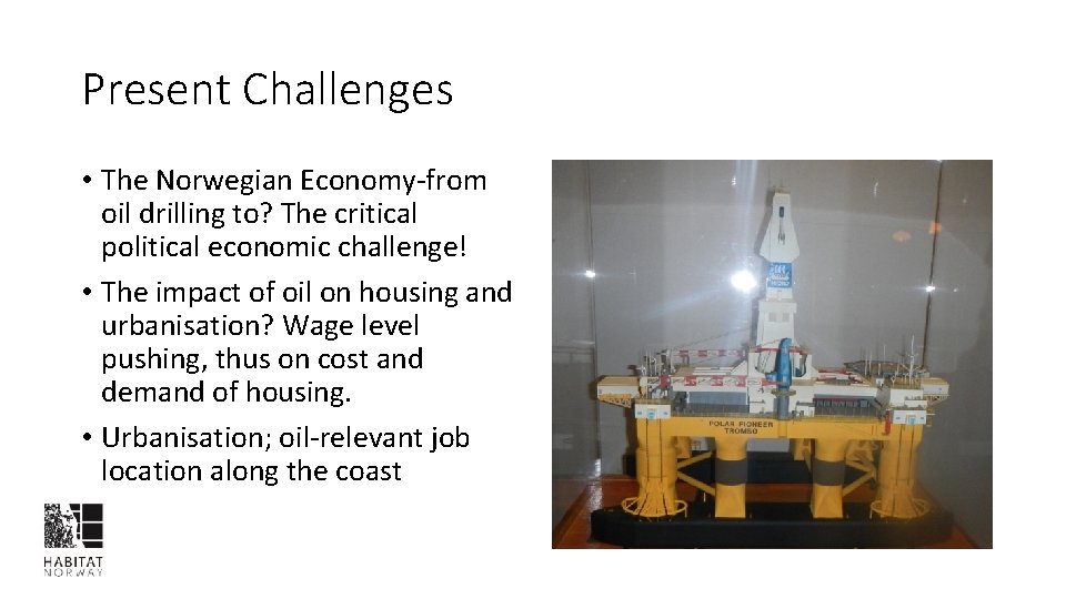 Present Challenges • The Norwegian Economy-from oil drilling to? The critical political economic challenge!