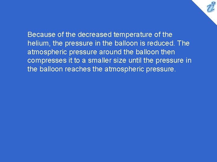 Because of the decreased temperature of the helium, the pressure in the balloon is Because of the decreased temperature of the helium, the pressure in the balloon is