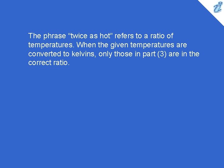 The phrase “twice as hot” refers to a ratio of temperatures. When the given The phrase “twice as hot” refers to a ratio of temperatures. When the given