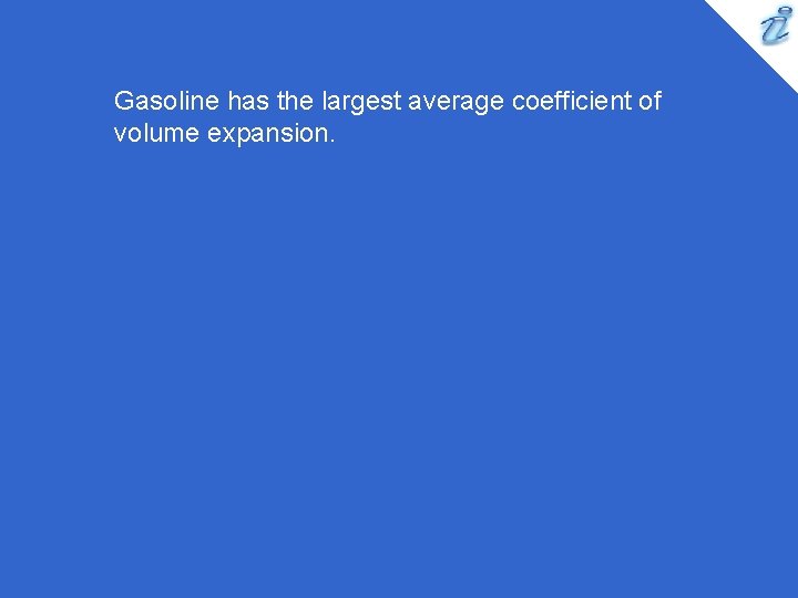 Gasoline has the largest average coefficient of volume expansion. Gasoline has the largest average coefficient of volume expansion.