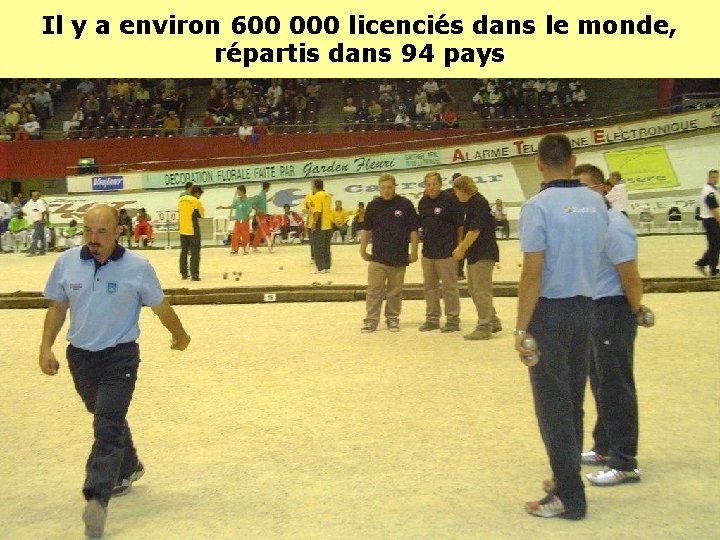 Il y a environ 600 000 licenciés dans le monde, répartis dans 94 pays Il y a environ 600 000 licenciés dans le monde, répartis dans 94 pays