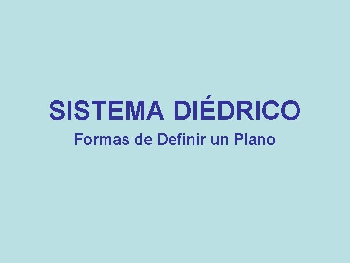 SISTEMA DIÉDRICO Formas de Definir un Plano 