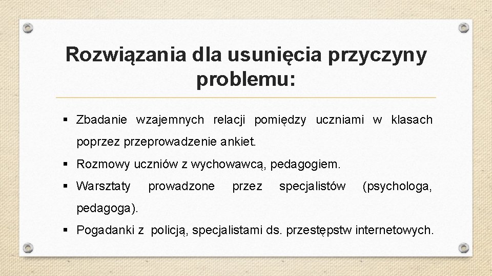 Rozwiązania dla usunięcia przyczyny problemu: § Zbadanie wzajemnych relacji pomiędzy uczniami w klasach poprzez