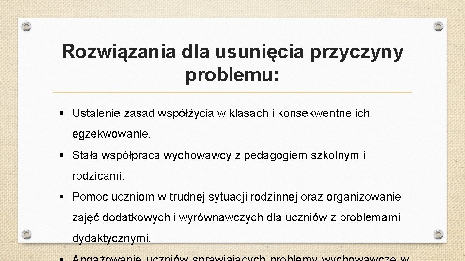 Rozwiązania dla usunięcia przyczyny problemu: § Ustalenie zasad współżycia w klasach i konsekwentne ich