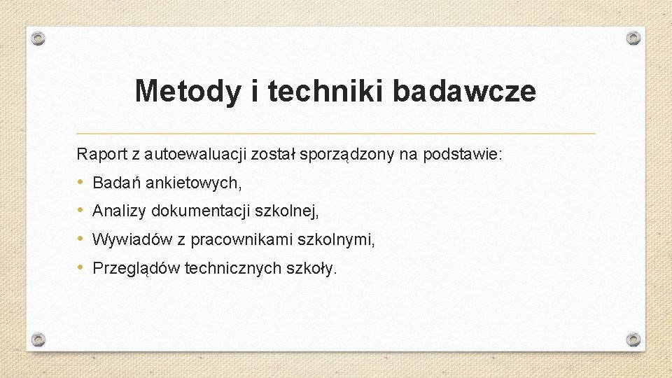 Metody i techniki badawcze Raport z autoewaluacji został sporządzony na podstawie: • • Badań