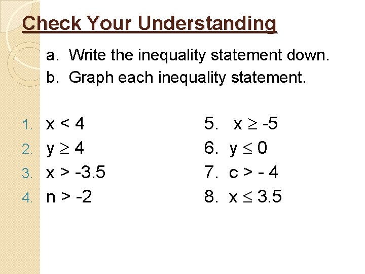 Check Your Understanding a. Write the inequality statement down. b. Graph each inequality statement.