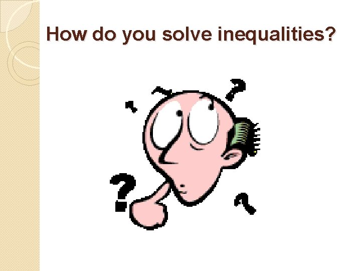 How do you solve inequalities? 