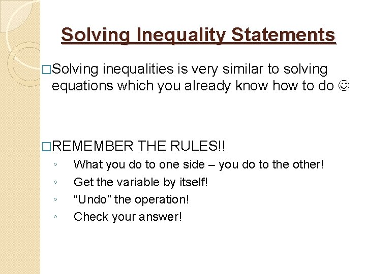 Solving Inequality Statements �Solving inequalities is very similar to solving equations which you already