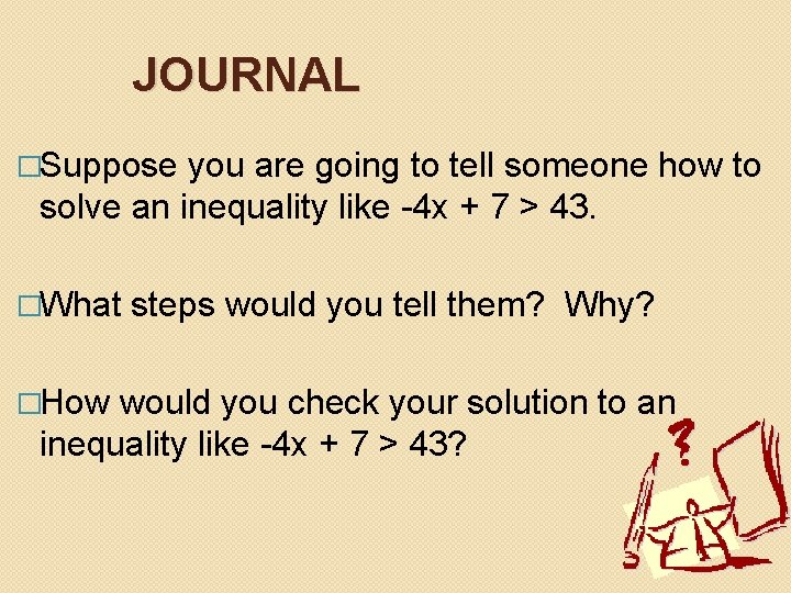 JOURNAL �Suppose you are going to tell someone how to solve an inequality like