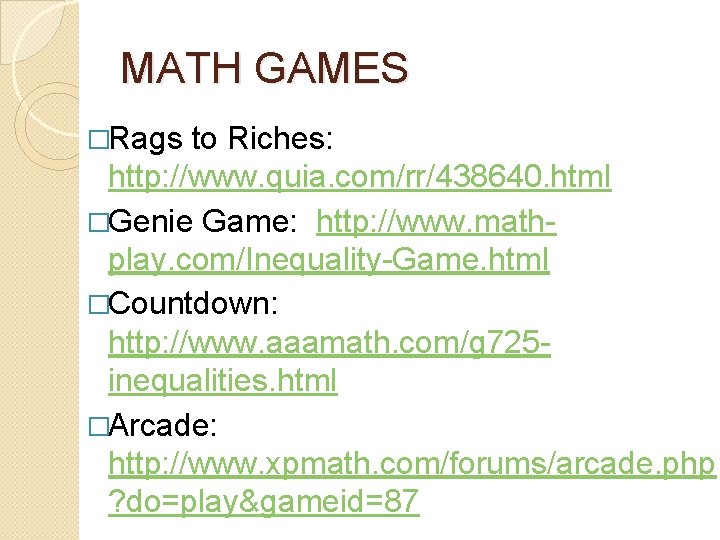 MATH GAMES �Rags to Riches: http: //www. quia. com/rr/438640. html �Genie Game: http: //www.