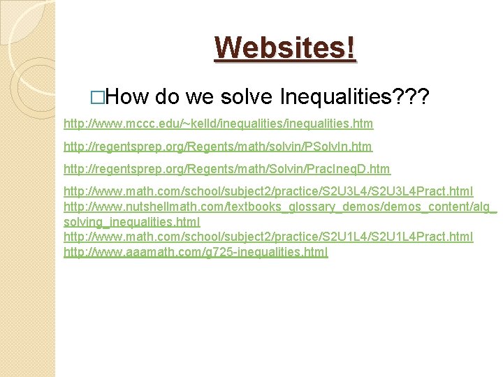 Websites! �How do we solve Inequalities? ? ? http: //www. mccc. edu/~kelld/inequalities. htm http: