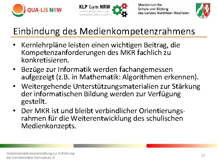 Einbindung des Medienkompetenzrahmens • Kernlehrpläne leisten einen wichtigen Beitrag, die Kompetenzanforderungen des MKR fachlich