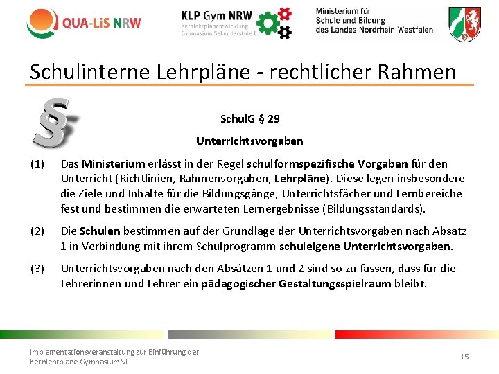 Schulinterne Lehrpläne - rechtlicher Rahmen Schul. G § 29 Unterrichtsvorgaben (1) Das Ministerium erlässt