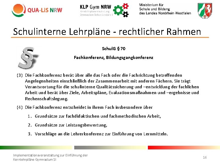 Schulinterne Lehrpläne - rechtlicher Rahmen Schul. G § 70 Fachkonferenz, Bildungsgangkonferenz … (3) Die