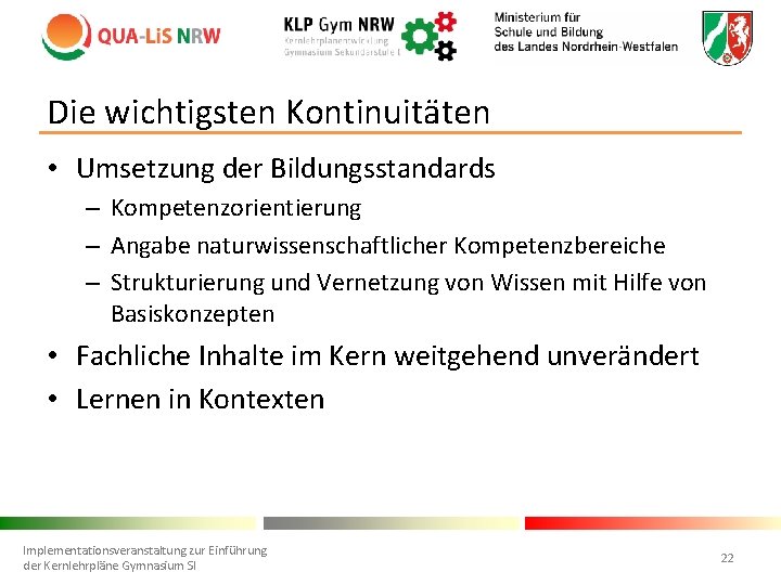 Die wichtigsten Kontinuitäten • Umsetzung der Bildungsstandards – Kompetenzorientierung – Angabe naturwissenschaftlicher Kompetenzbereiche –