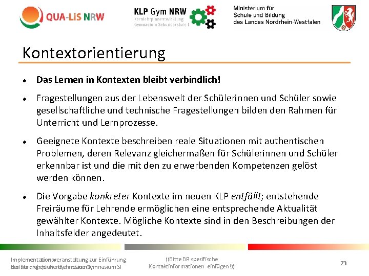 Kontextorientierung l l Das Lernen in Kontexten bleibt verbindlich! Fragestellungen aus der Lebenswelt der