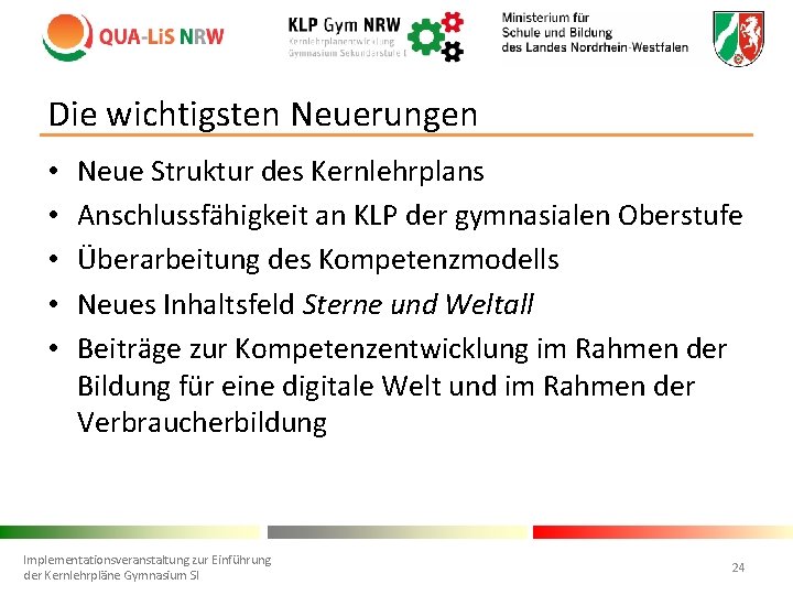 Die wichtigsten Neuerungen • • • Neue Struktur des Kernlehrplans Anschlussfähigkeit an KLP der