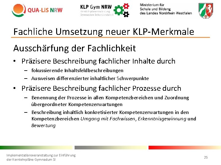 Fachliche Umsetzung neuer KLP-Merkmale Ausschärfung der Fachlichkeit • Präzisere Beschreibung fachlicher Inhalte durch –