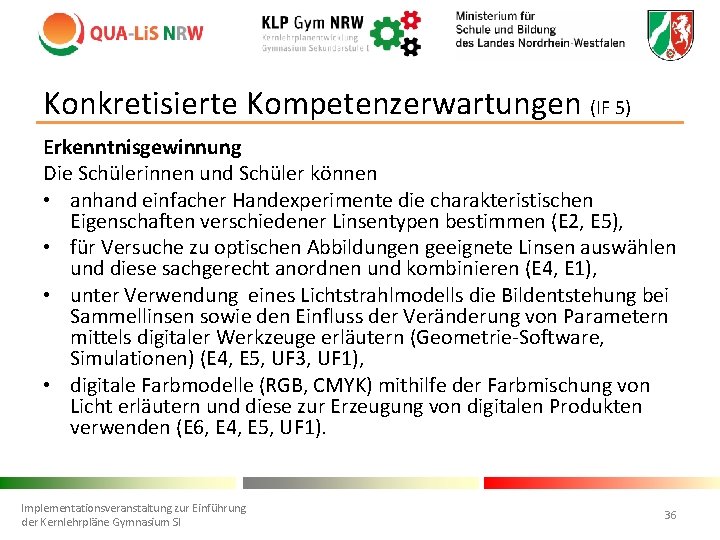 Konkretisierte Kompetenzerwartungen (IF 5) Erkenntnisgewinnung Die Schülerinnen und Schüler können • anhand einfacher Handexperimente