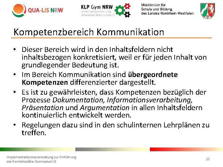 Kompetenzbereich Kommunikation • Dieser Bereich wird in den Inhaltsfeldern nicht inhaltsbezogen konkretisiert, weil er