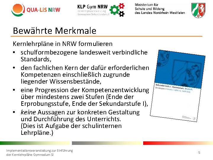 Bewährte Merkmale Kernlehrpläne in NRW formulieren • schulformbezogene landesweit verbindliche Standards, • den fachlichen