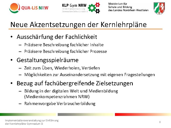 Neue Akzentsetzungen der Kernlehrpläne • Ausschärfung der Fachlichkeit – Präzisere Beschreibung fachlicher Inhalte –