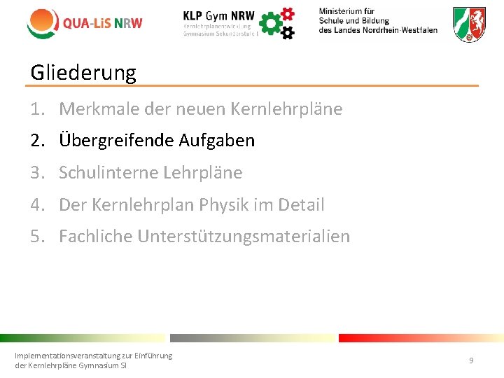 Gliederung 1. Merkmale der neuen Kernlehrpläne 2. Übergreifende Aufgaben 3. Schulinterne Lehrpläne 4. Der