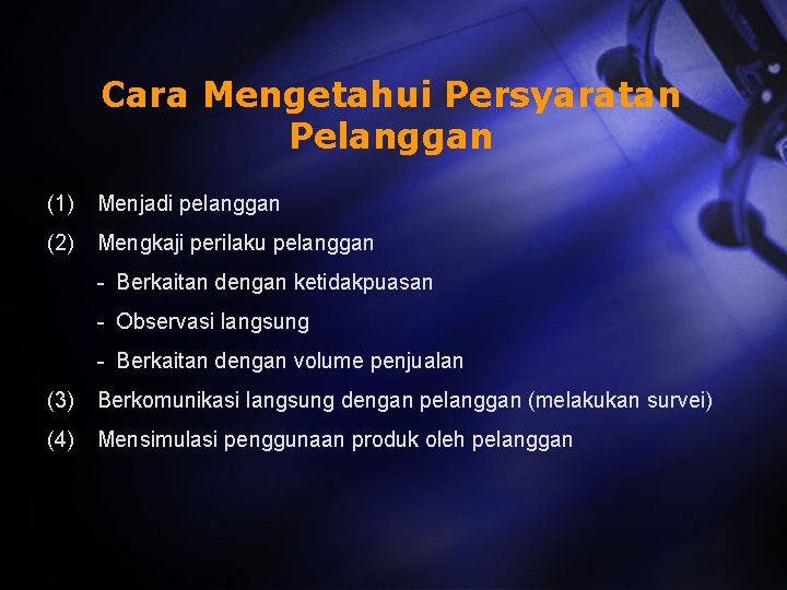 Cara Mengetahui Persyaratan Pelanggan (1) Menjadi pelanggan (2) Mengkaji perilaku pelanggan - Berkaitan dengan