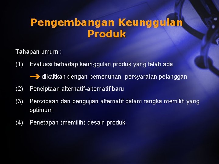 Pengembangan Keunggulan Produk Tahapan umum : (1). Evaluasi terhadap keunggulan produk yang telah ada