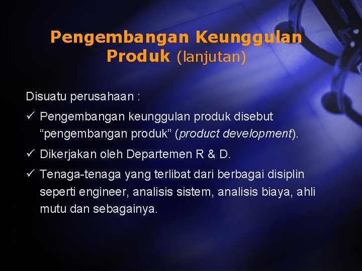 Pengembangan Keunggulan Produk (lanjutan) Disuatu perusahaan : ü Pengembangan keunggulan produk disebut “pengembangan produk”