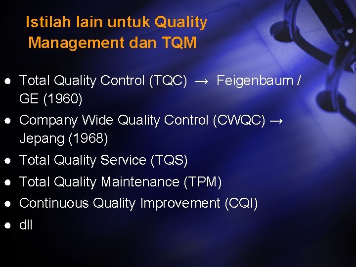 Istilah lain untuk Quality Management dan TQM ● Total Quality Control (TQC) → Feigenbaum