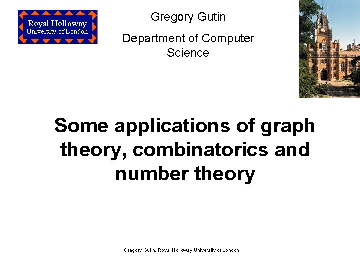 Royal Holloway University of London Gregory Gutin Department of Computer Science Some applications of