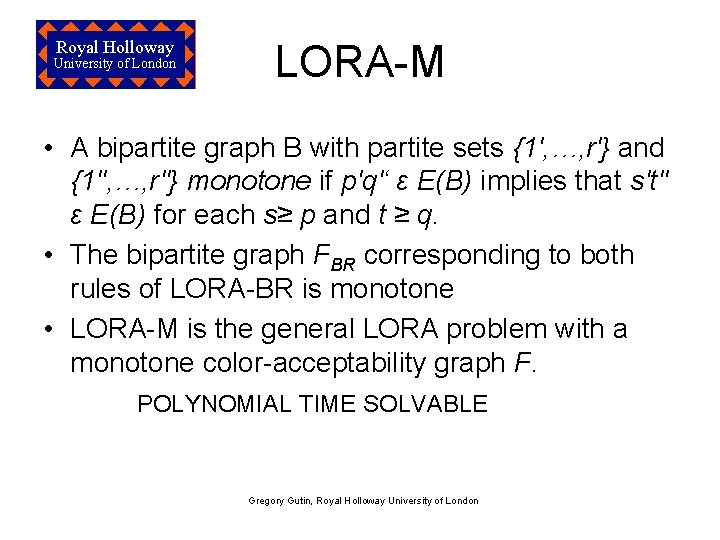 Royal Holloway University of London LORA-M • A bipartite graph B with partite sets