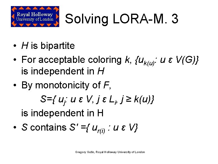Royal Holloway University of London Solving LORA-M. 3 • H is bipartite • For