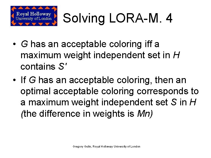 Royal Holloway University of London Solving LORA-M. 4 • G has an acceptable coloring